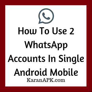 How To Use 2 WhatsApp Accounts In Single Android Mobile