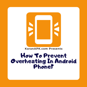 How To Prevent Overheating In Android Phone? | KaranAPK